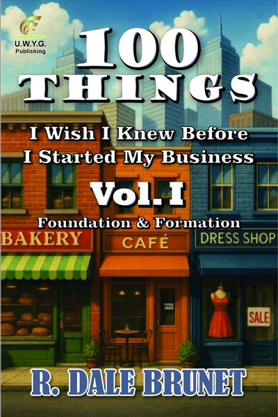 100 Things I Wish I Knew Before I Started My Business - Volume I